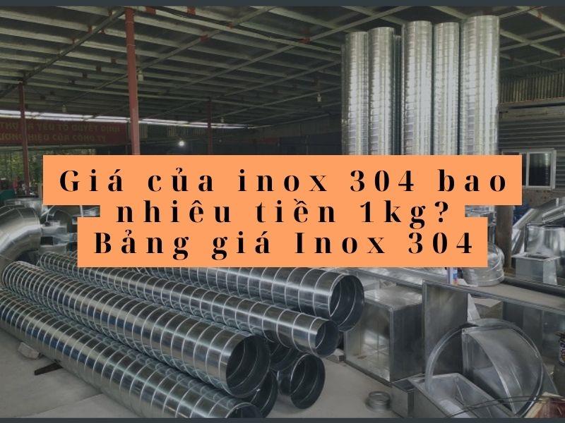 Giá của inox 304 bao nhiêu tiền 1kg? Bảng giá Inox 304