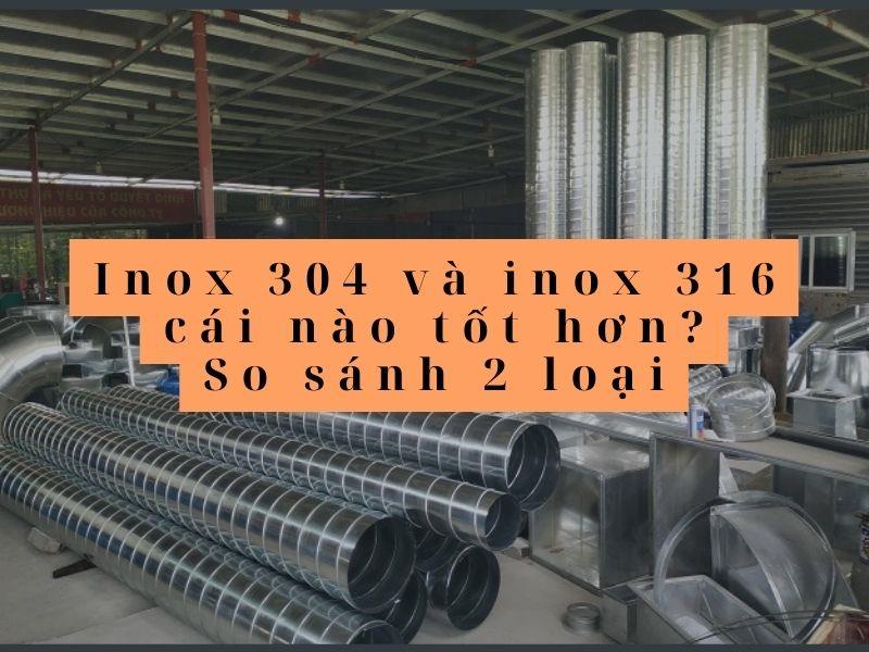 Inox 304 và inox 316 cái nào tốt hơn? So sánh 2 loại