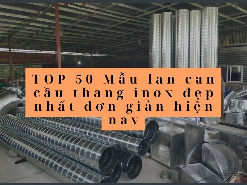 TOP 50 Mẫu lan can cầu thang inox đẹp nhất đơn giản hiện nay